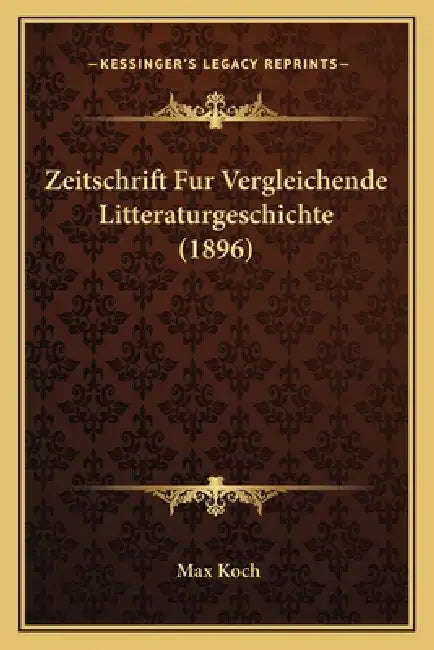 Zeitschrift Fur Vergleichende Litteraturgeschichte (1896) by Max Koch