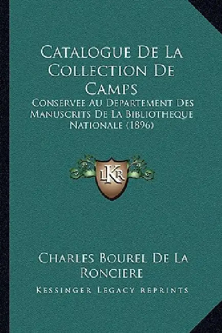 Catalogue De La Collection De Camps: Conservee Au Departement Des Manuscrits De La Bibliotheque Nationale (1896) by Charles Bourel De La Ronciere