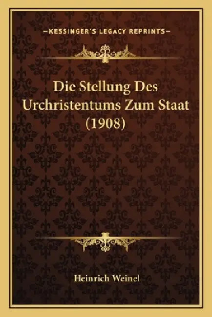 Die Stellung Des Urchristentums Zum Staat (1908) by Heinrich Weinel