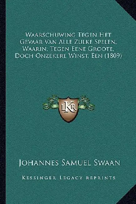 Waarschuwing Tegen Het Gevaar Van Alle Zulke Spelen, Waarin, Tegen Eene Groote, Doch Onzekere Winst, Een (1809) by Johannes Samuel Swaan