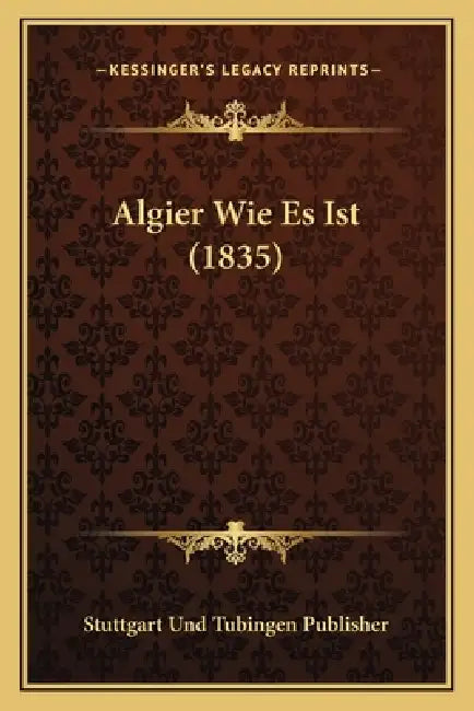 Algier Wie Es Ist (1835) by Stuttgart Und Tubingen Publisher