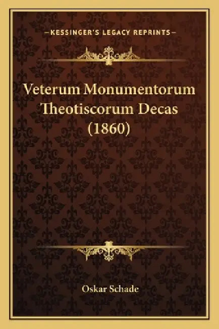 Veterum Monumentorum Theotiscorum Decas (1860) by Oskar Schade
