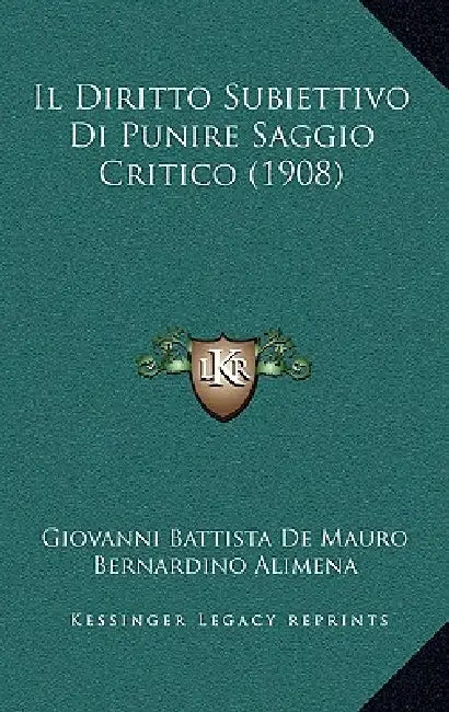 Il Diritto Subiettivo Di Punire Saggio Critico (1908) by Giovanni Battista De Mauro, Bernardino Alimena