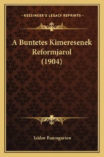 A Buntetes Kimeresenek Reformjarol (1904) by Izidor Baumgarten