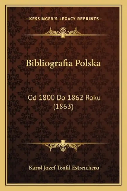 Bibliografia Polska: Od 1800 Do 1862 Roku (1863) by Karol Jozef Teofil Estreichero