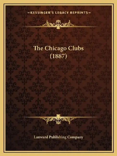 The Chicago Clubs (1887) by Lanward Publishing Company