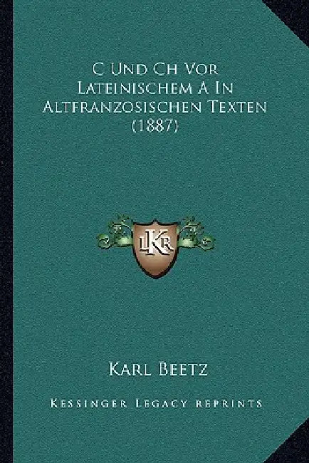 C Und Ch Vor Lateinischem A In Altfranzosischen Texten (1887) by Karl Beetz