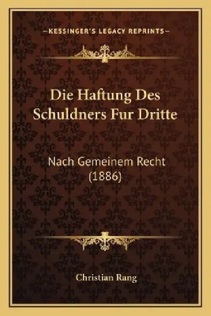 Die Haftung Des Schuldners Fur Dritte: Nach Gemeinem Recht (1886) by Christian Rang