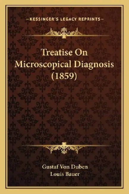 Treatise On Microscopical Diagnosis (1859) by Gustaf Von Duben, Louis Bauer