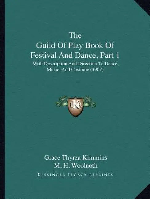 The Guild Of Play Book Of Festival And Dance, Part 1: With Description And Direction To Dance, Music, And Costume (1907) by Grace Thyrza Kimmins, M. H. Woolnoth