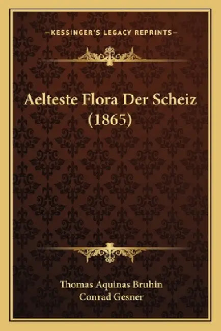 Aelteste Flora Der Scheiz (1865) by Thomas Aquinas Bruhin, Conrad Gesner