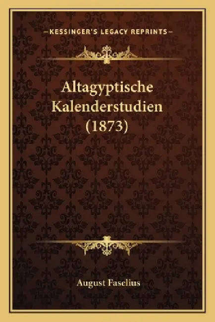 Altagyptische Kalenderstudien (1873) by August Faselius