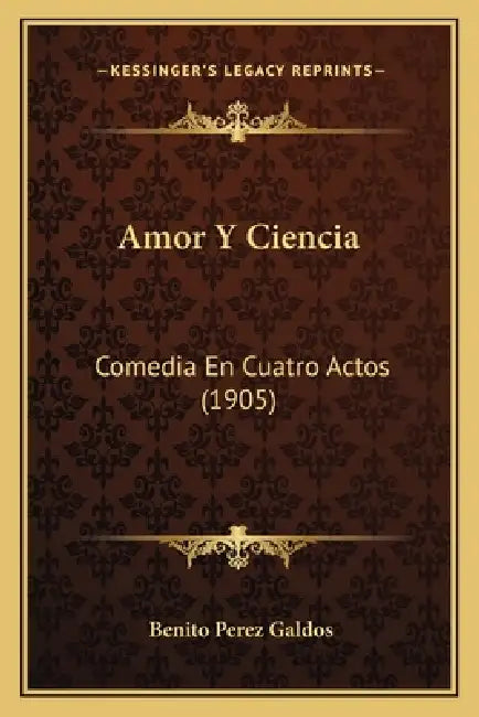 Amor Y Ciencia: Comedia En Cuatro Actos (1905) by Benito Perez Galdos