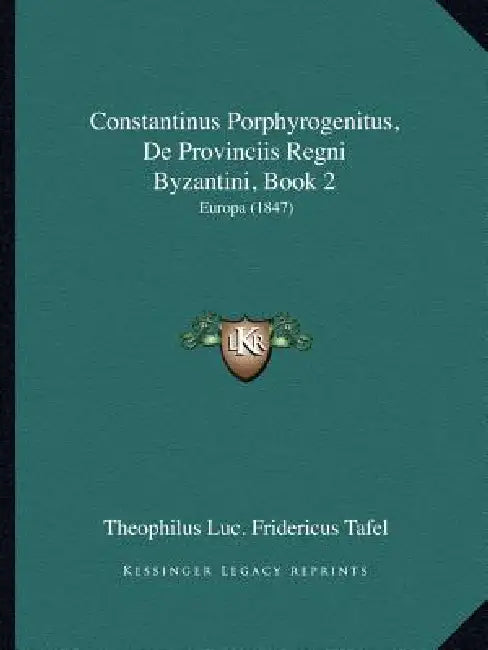 Constantinus Porphyrogenitus, De Provinciis Regni Byzantini, Book 2: Europa (1847) by Theophilus Luc Fridericus Tafel