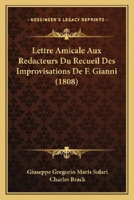Lettre Amicale Aux Redacteurs Du Recueil Des Improvisations De F. Gianni (1808) by Giuseppe Gregorio Maris Solari, Charles Brack