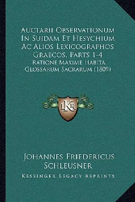 Auctarii Observationum In Suidam Et Hesychium Ac Alios Lexicographos Graecos, Parts 1-4: Ratione Maxime Habita Glossarum Sacrarum (1809) by Johannes Friedericus Schleusner