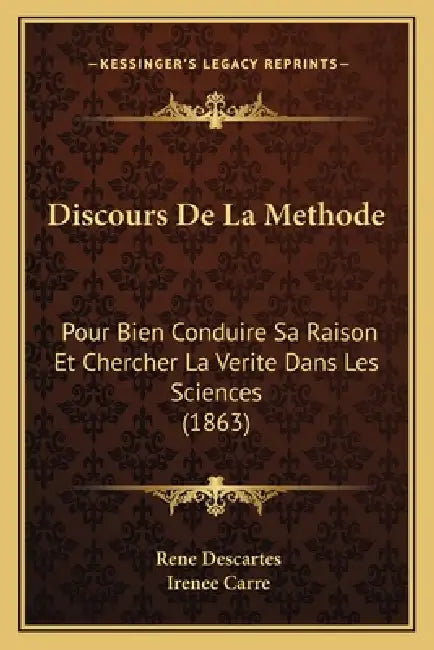 Discours De La Methode: Pour Bien Conduire Sa Raison Et Chercher La Verite Dans Les Sciences (1863) by Rene Descartes, Irenee Carre