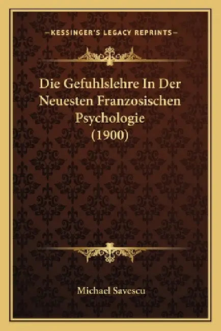 Die Gefuhlslehre In Der Neuesten Franzosischen Psychologie (1900) by Michael Savescu