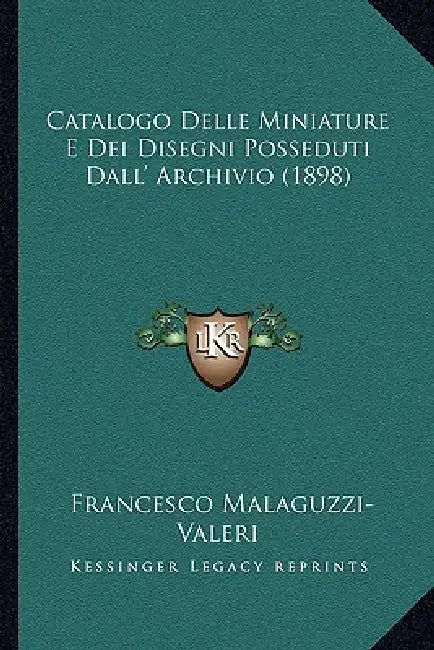 Catalogo Delle Miniature E Dei Disegni Posseduti Dall' Archivio (1898) by Francesco Malaguzzi-Valeri