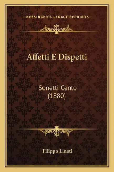 Affetti E Dispetti: Sonetti Cento (1880) by Filippo Linati