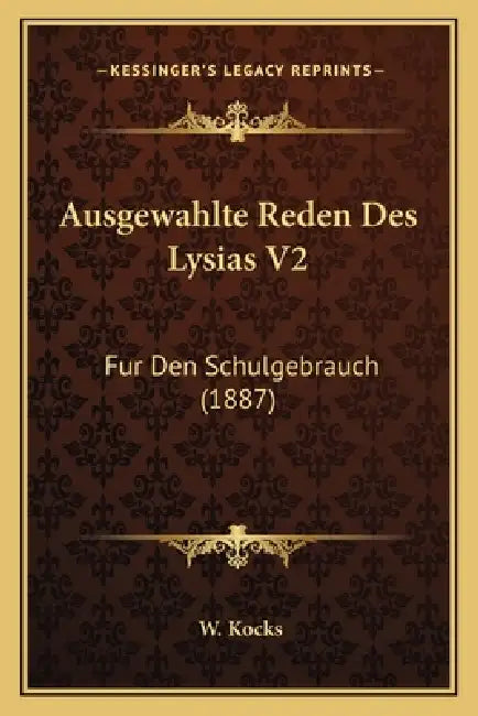 Ausgewahlte Reden Des Lysias V2: Fur Den Schulgebrauch (1887) by W. Kocks