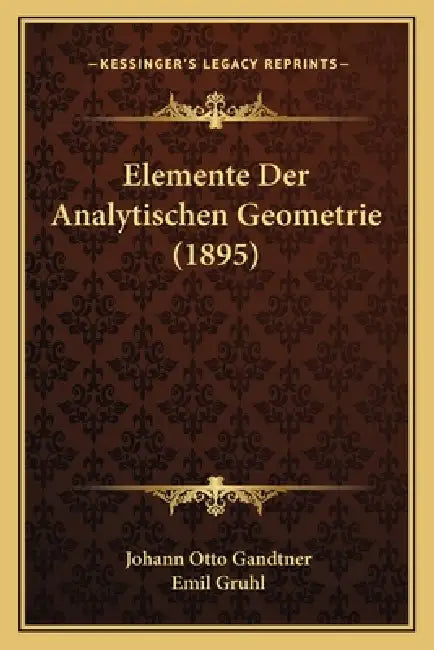 Elemente Der Analytischen Geometrie (1895) by Johann Otto Gandtner, Emil Gruhl