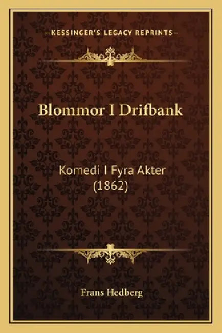 Blommor I Drifbank: Komedi I Fyra Akter (1862) by Frans Hedberg