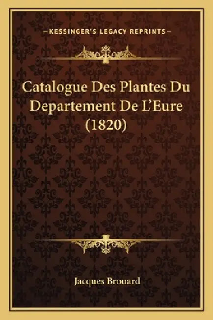 Catalogue Des Plantes Du Departement De L'Eure (1820) by Jacques Brouard