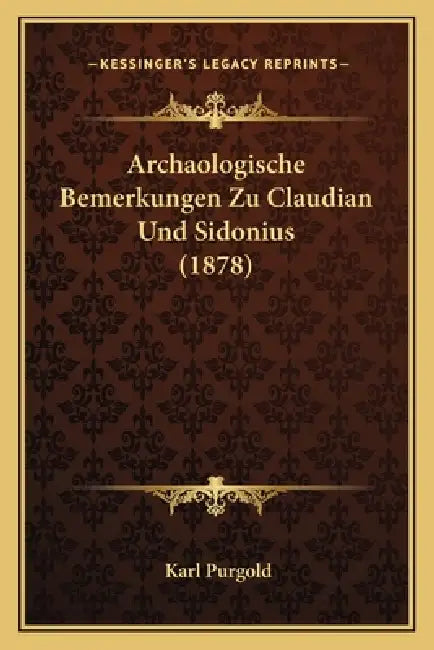 Archaologische Bemerkungen Zu Claudian Und Sidonius (1878) by Karl Purgold