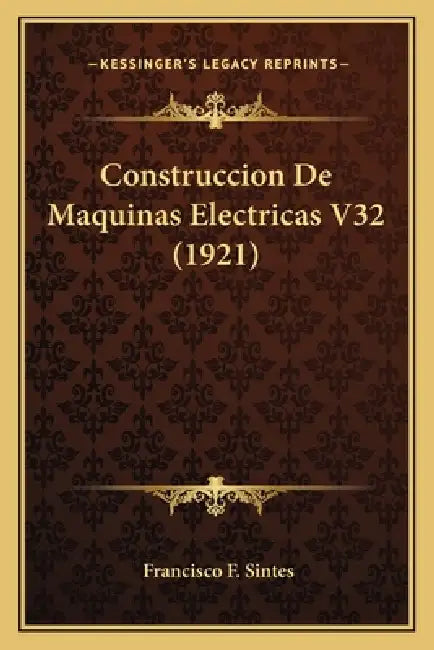 Construccion De Maquinas Electricas V32 (1921) by Francisco F. Sintes