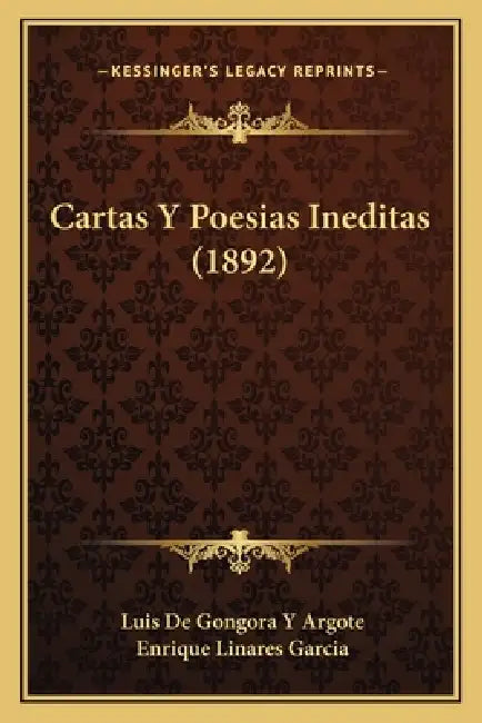 Cartas Y Poesias Ineditas (1892) by Luis De Gongora y. Argote, Enrique Linares Garcia