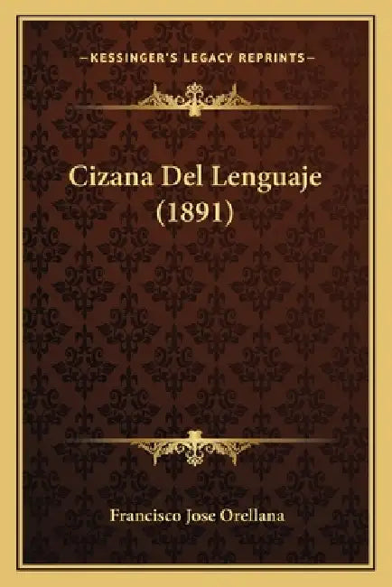 Cizana Del Lenguaje (1891) by Francisco Jose Orellana