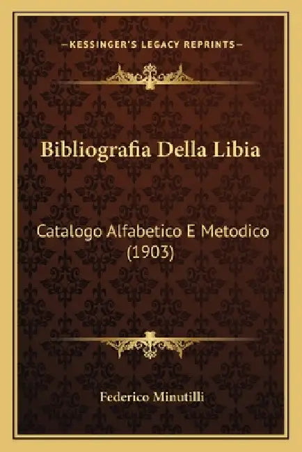 Bibliografia Della Libia: Catalogo Alfabetico E Metodico (1903) by Federico Minutilli