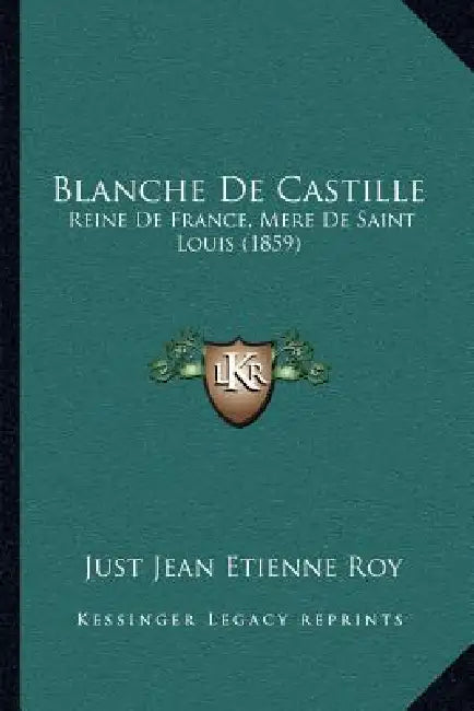 Blanche De Castille: Reine De France, Mere De Saint Louis (1859) by Just Jean Etienne Roy