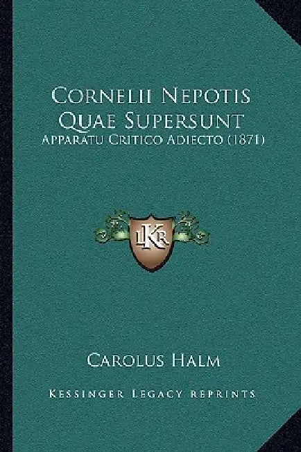Cornelii Nepotis Quae Supersunt: Apparatu Critico Adiecto (1871) by Carolus Halm