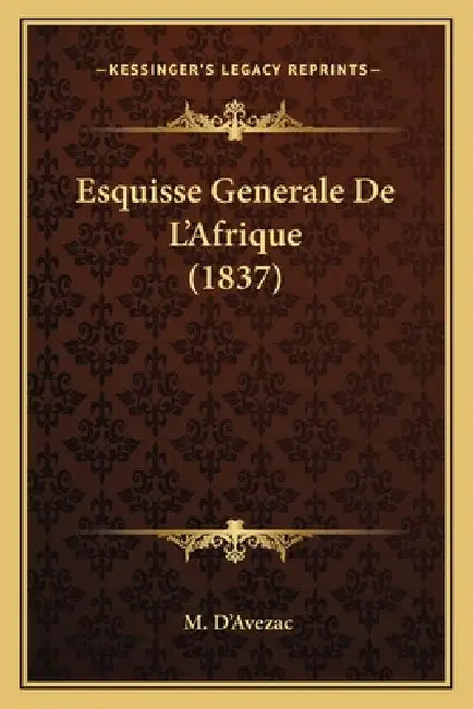 Esquisse Generale De L'Afrique (1837) by M. D'Avezac