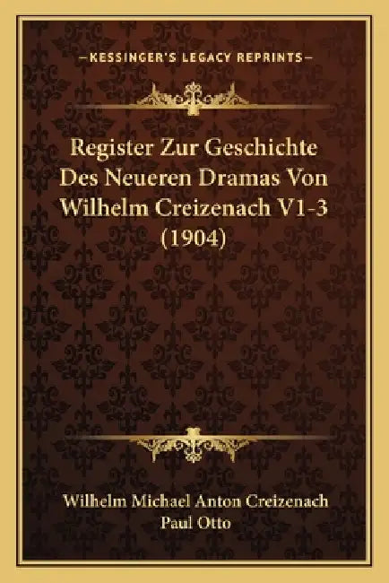 Register Zur Geschichte Des Neueren Dramas Von Wilhelm Creizenach V1-3 (1904) by Wilhelm Michael Anton Creizenach, Paul Otto