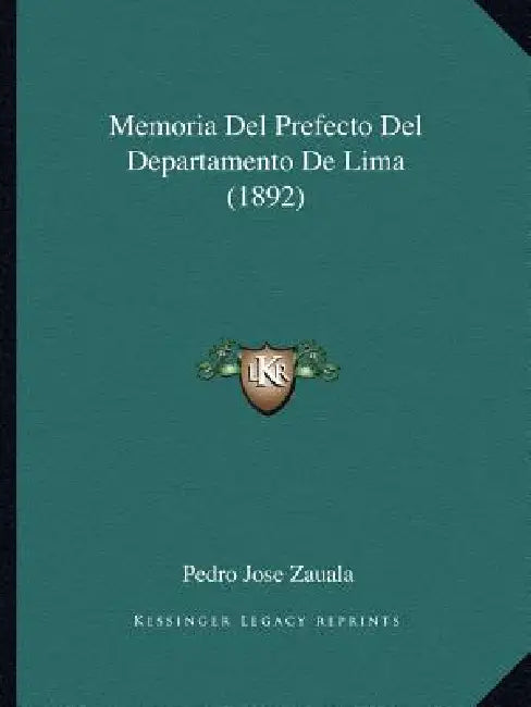 Memoria Del Prefecto Del Departamento De Lima (1892) by Pedro Jose Zauala