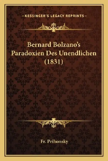 Bernard Bolzano's Paradoxien Des Unendlichen (1831) by Prihonsky