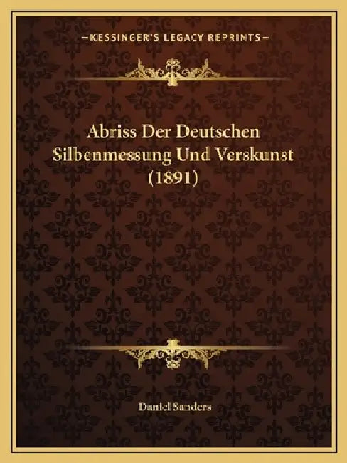 Abriss Der Deutschen Silbenmessung Und Verskunst (1891) by Daniel Sanders