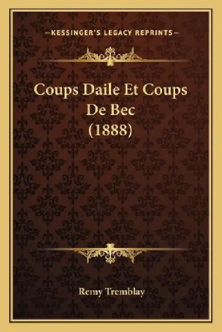 Coups Daile Et Coups De Bec (1888) by Remy Tremblay