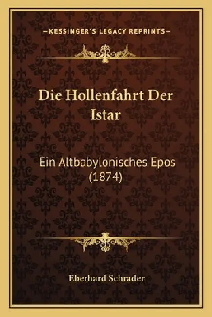 Die Hollenfahrt Der Istar: Ein Altbabylonisches Epos (1874) by Eberhard Schrader
