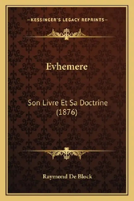 Evhemere: Son Livre Et Sa Doctrine (1876) by Raymond De Block