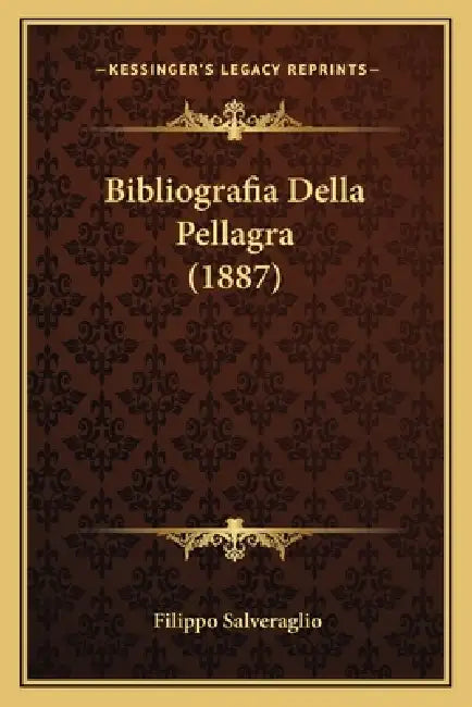 Bibliografia Della Pellagra (1887) by Filippo Salveraglio