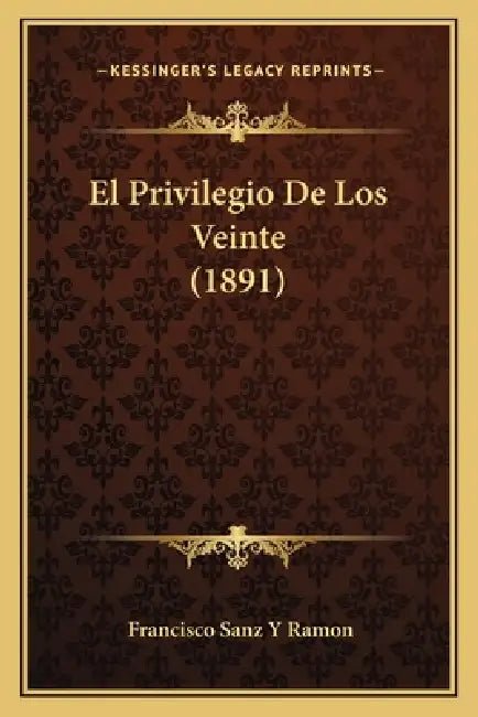 El Privilegio De Los Veinte (1891) by Francisco Sanz y. Ramon