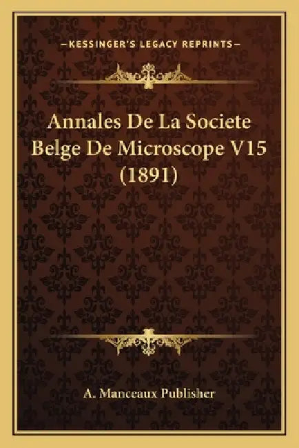 Annales De La Societe Belge De Microscope V15 (1891) by A. Manceaux Publisher