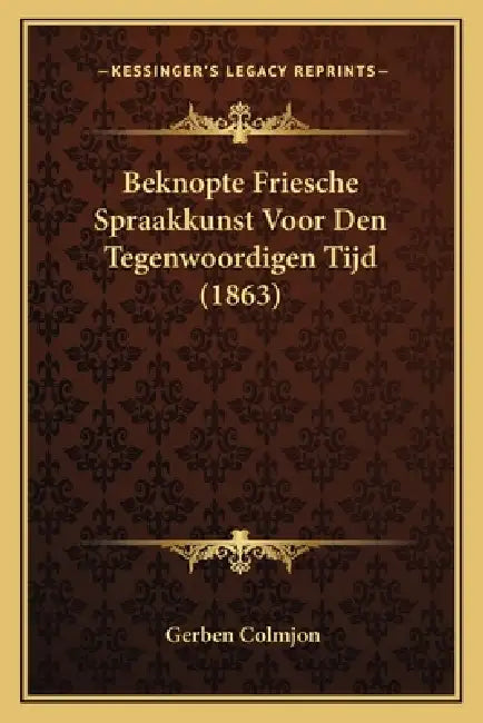 Beknopte Friesche Spraakkunst Voor Den Tegenwoordigen Tijd (1863) by Gerben Colmjon