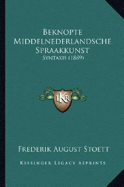 Beknopte Middelnederlandsche Spraakkunst: Syntaxis (1889) by Frederik August Stoett