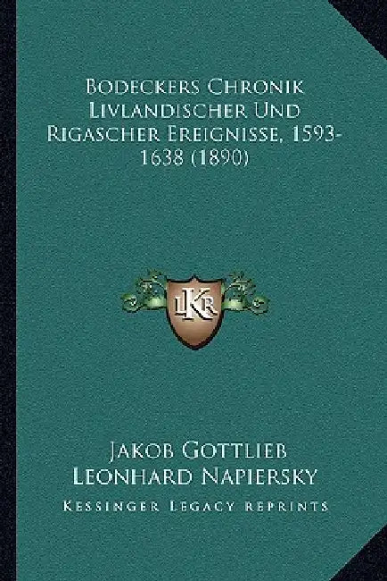 Bodeckers Chronik Livlandischer Und Rigascher Ereignisse, 1593-1638 (1890) by Jakob Gottlieb Leonhard Napiersky