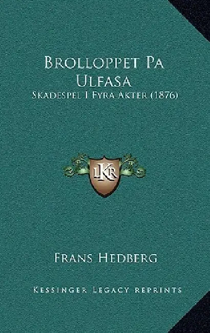 Brolloppet Pa Ulfasa: Skadespel I Fyra Akter (1876) by Frans Hedberg